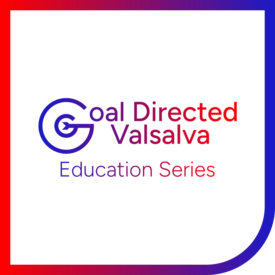 Goal Directed Valsalva Education Series